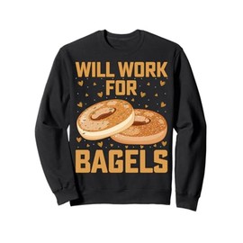 Will Work for Bagels - Funny Bagel Lover Gifts Men Women Sweatshirt