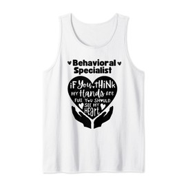 Behavioral Specialist If You Think My Hands Are Full Tank Top
