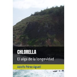 CHLORELLA: El alga de la longevidad