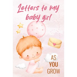 Letters To My Baby Girl As You Grow: Baby Shower And Pregnancy Gift | Parents Writing To Daughter Journal