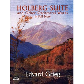 Holberg Suite and Other Orchestral Works in Full Score (Dover Music Scores)