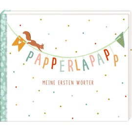 Papperlapapp - Meine ersten Wörter: Eintragalbum (Alben & Geschenke fürs Baby)