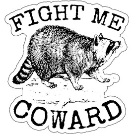 Fight ME Coward Raccon Sticker, Sarcasm Funny Raccoon Sticker, Sticker Raccoon Funny Sticker Water Bottle Sticker Laptop Sticker dad Joke Sticker Gifts for him Notebook Sticker 5inch