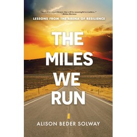 The Miles We Run: Lessons From The Arena Of Resilience