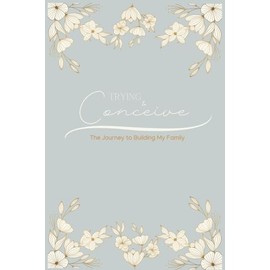 Trying to Conceive: The Journey to Building my Family: A 120-page journal to process thoughts and feelings as you navigate infertility, reproductive ... all of the steps trying to have your baby.