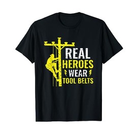 Real Heroes Wear Tool Belts - Lineman Electrician T-Shirt