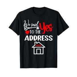 We Said Yes To The Address 2025 New Homeowner Housewarming T-Shirt