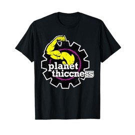 Planet Thiccness Gym Thickness Funny Joke Workout Lover T-Shirt