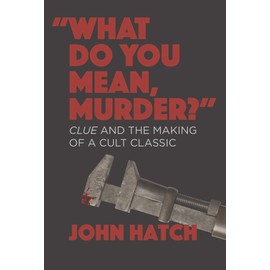 "What Do You Mean, Murder?" Clue and the Making of a Cult Classic