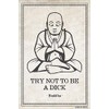 Try Not To Be A Dick - Funny Buddha Quote