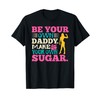 Be Your Own Daddy Make Your Own Sugar T-Shirt