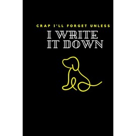 Crap I'll Forget Unless I Write It Down: Comedy Notebook | Funny gifts for ladies, gentlemen and friends | Great journal and notebook black , white ... excellent gift idea | Gifts for the elderly.