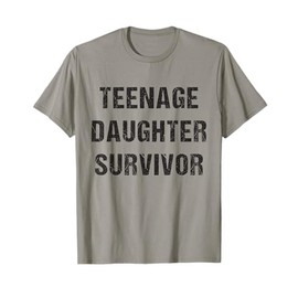 Teenage Daughter Survivor Parenting Quote Fathers Day T-Shirt