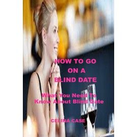 HOW TO GO ON A BLIND DATE: What You Need To Know About Blind Date