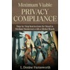 Minimum Viable Privacy Compliance: Step-by-Step Instructions for Small to Medium
