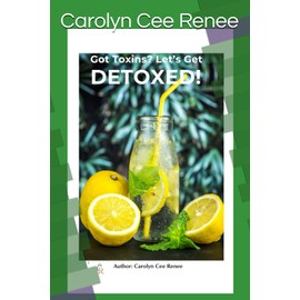  Got Toxins?: Let's Get Detoxed!