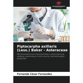 Piptocarpha axillaris (Less.) Baker - Asteraceae: Morphoanatomical characterization, phytochemical analysis, preliminary in vitro toxicity, and antioxidant properties