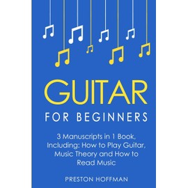 Guitar for Beginners: Bundle - The Only 3 Books You Need to Learn Guitar Lessons for Beginners, Guitar Theory and Guitar Sheet Music Today