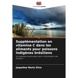 Supplémentation en vitamine C dans les aliments pour poissons indigènes brésiliens: Un ingrédient antioxydant dans l'alimentation des poissons