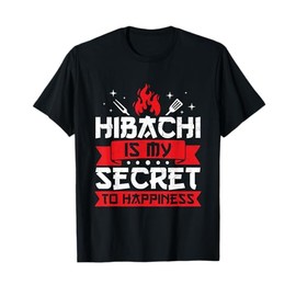 Hibachi is my secret to happiness - hibachi lover T-Shirt