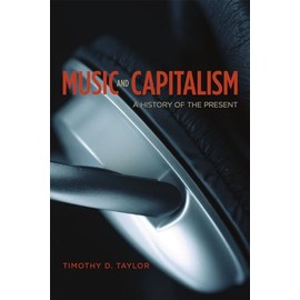 Music and Capitalism: A History of the Present (Big Issues in Music)
