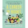 A Career in Books: A Novel about Friends, Money, and