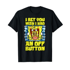Mademark x SpongeBob SquarePants - I Bet You Wish I Had An OFF Button Funny SpongeBob Laughing T-Shirt