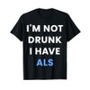 I'm Not Drunk I Have Als T-Shirt