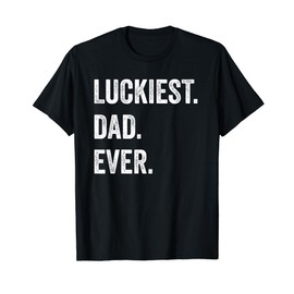 Fathers Day Luckiest Dad Ever T-Shirt