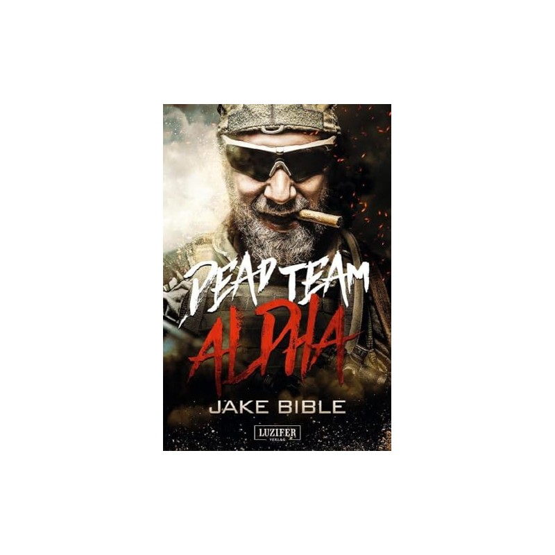 DEAD TEAM ALPHA: Endzeit-Thriller