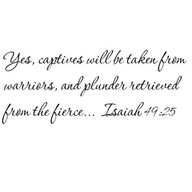 Tapestry Of Truth - Isaiah 49:25 - TOT663 - Wall and Home Scripture, Lettering, Quotes, Images, Stickers, Decals, Art, and More! - Yes, Captives Will be Taken from Warriors, and Plunder retrieved ...