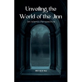 Unveiling the World of the Jinn: An Islamic Perspective