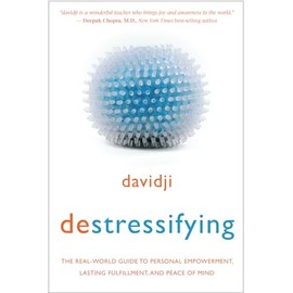 destressifying: The Real-World Guide to Personal Empowerment, Lasting Fulfillment, and Peace of Mind