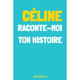 Céline, raconte-moi ton histoire