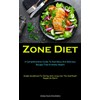  Zone Diet: A Comprehensive Guide To Nutritious And Delicious