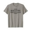 MAKE LYING WRONG AGAIN | T-Shirt
