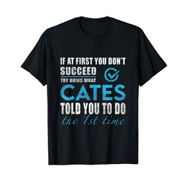 Cates Name - Try What Cates Told You To Do T-Shirt