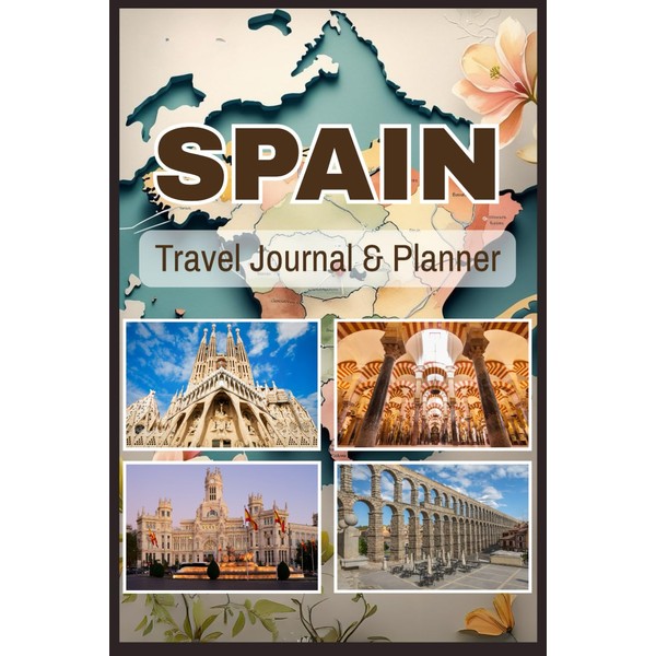Spain Travel Journal and Planner: Discover, Plan & Reflect on
