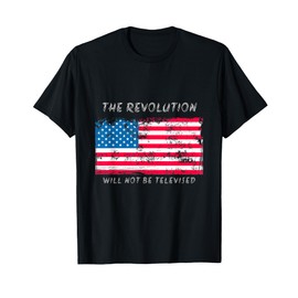 The Revolution Will Not Be Televised American Flag USA T-Shirt