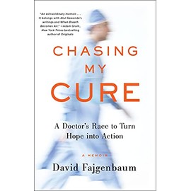 Chasing My Cure: A Doctor's Race to Turn Hope into Action; A Memoir