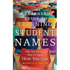 A Teacher's Guide to Learning Student Names: Why You Should, Why It's Hard, How You Can