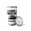 Gone Boating Be Back Never Paddle Boat Stainless Steel Insulated