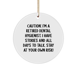 Dental Hygienist Gifts from Friends, Unique Christmas Circle Ornament with Caution: I'm A Retired Dental Hygienist. I Have Stories and All Days to Talk. Stay at Your Own Risk! - for Dental Hygienist