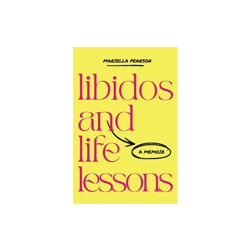 Libidos and Life Lessons: A Memoir