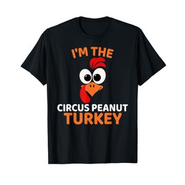 I'm The Circus Peanut Turkey, Funny Turkey Thanksgiving T-Shirt