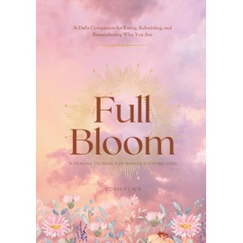 Full Bloom: A Healing Journal for Women Starting Over