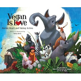 Vegan Is Love: Having Heart and Taking Action