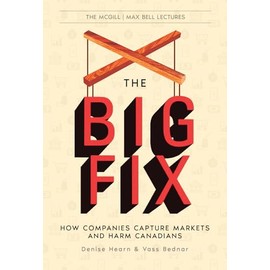 The Big Fix: How Companies Capture Markets and Harm Canadians