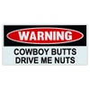 Funny Warning Magnet - Cowboy Butts Drive Me Nuts -
