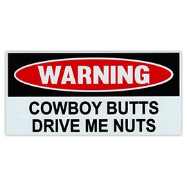 Funny Warning Magnet - Cowboy Butts Drive Me Nuts - 6" x 3" Magnetic Bumper Sticker - Great for Practical Jokes, Pranks, Gags - Removable
